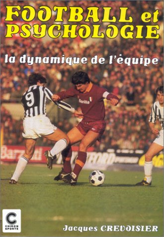 Livre Football et psychologie : La dynamique de l'équipe - Jacques Crevoisier (Livre d'occasion) ...
