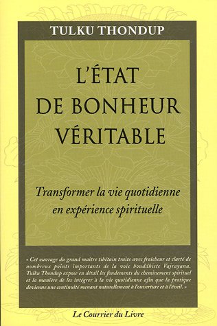 L'état de bonheur véritable : Transformer sa vie quotidienne en expérience spirituelle - Tulku Thondup