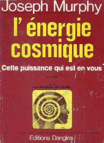L'énergie cosmique : Cette puissance qui est en vous - Joseph Murphy
