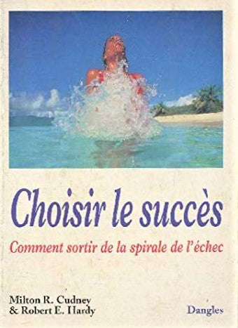 Livre Choisir le succès : Comment sortir de la spirale de l'échec - Milton R. Cudney (Livre d'occ...