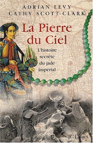 Livre La pierre du ciel : l'histoire secrète du jade impérial - Adrian Levy (Livre d'occasion) - ...