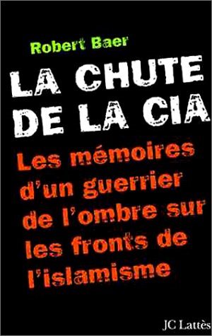 Livre La chute de la CIA - Robert Baer (Livre d'occasion) - ISBN 2709623609