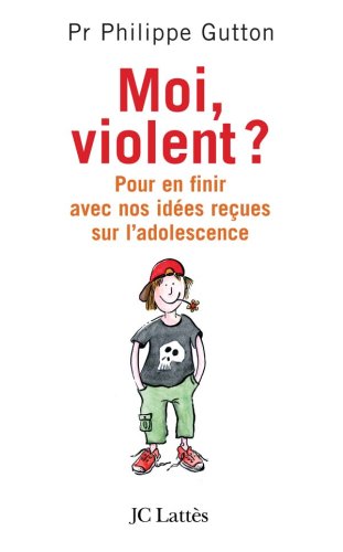 Livre Moi, violent? Pour en finir avec nos idées reçues sur l'adolescence - Pr Philippe Gutton (L...
