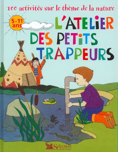 Livre L'atelier des petits trappeurs : 100 activités sur le thème de la nature (5-11 ans) - Colle...