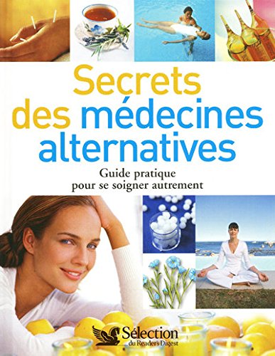 Livre Secret des médecines alternatives : guide pratique pour se soigner autrement - Collectif (L...