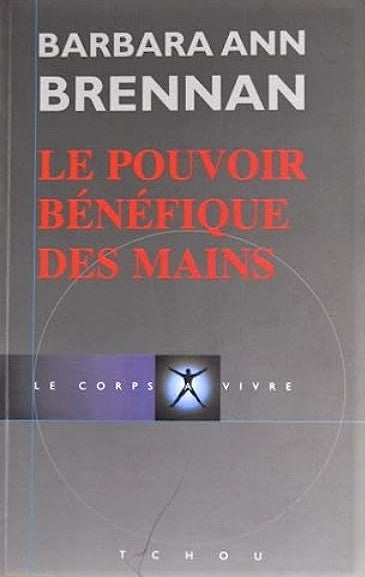 Livre Le corps à vivre : Le pouvoir bénéfique des mains (Barbara Ann Brennan) (Livre d'occasion)...