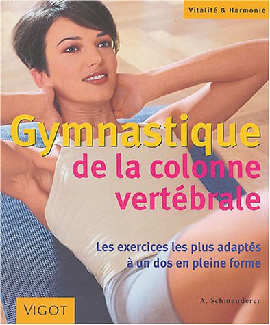Livre Gymnastique de la colonne vertébrale : les exercices les plus adaptés à un dos en pleine fo...