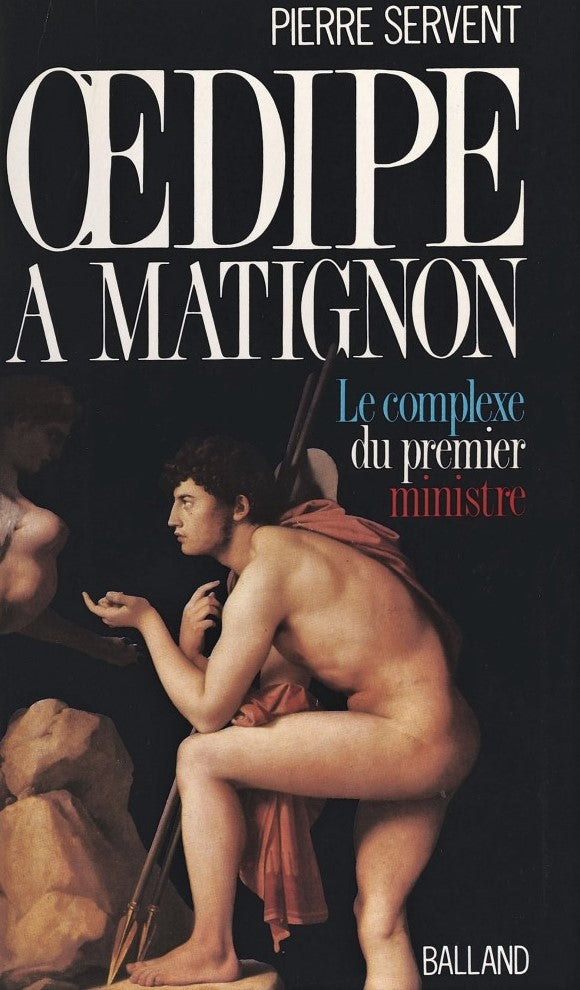 Livre Oedipe à Matignon : Le complexe du premier ministre - Pierre Servent (Livre d'occasion) - I...