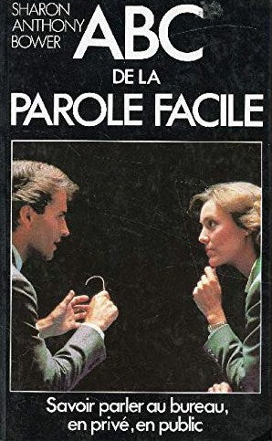 Livre ABC de la parole facile : savoir parler au bureau, en privé, en public - Sharon Anthony Bow...
