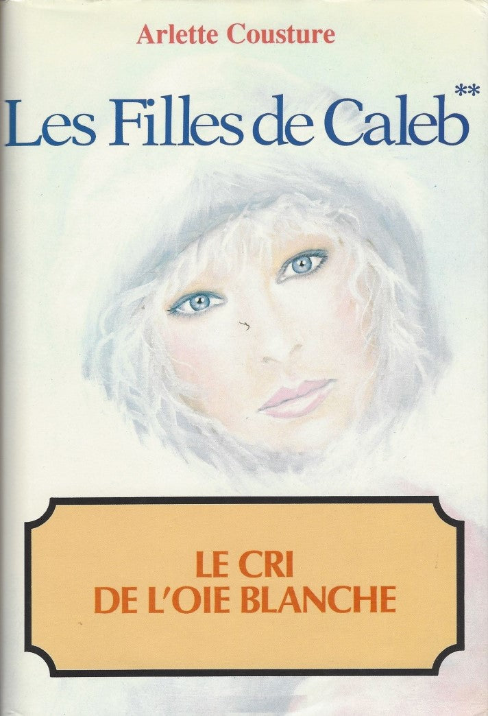 Livre Les filles de Caleb # 2 : Le cri de l'oie blanche (Arlette Cousture) (Livre d'occasion) -...