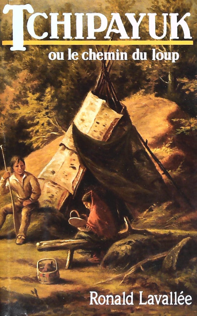 Livre Tchipayuk ou le chemin du Loup - Ronald Lavallée (Livre d'occasion) - ISBN 2724237676
