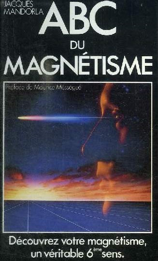 Livre ABC du magnétisme : Découvrez votre magnétisme, un véritable 6e sens (Jacques Mandorla)...