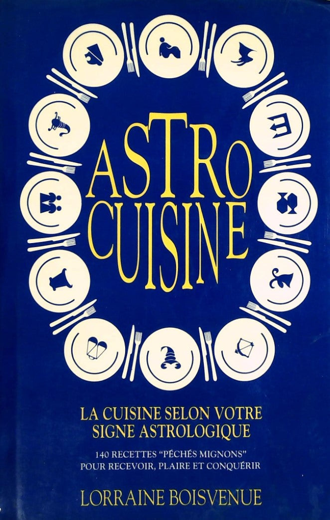 Livre Astro Cuisine: La cuisine selon votre signe astrologique - Lorraine Boisvenue (Livre d'occa...