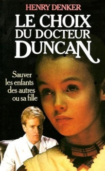 Livre Le choix du docteur Duncan : sauver les enfants des autres ou sa fille (Henry Denker)...