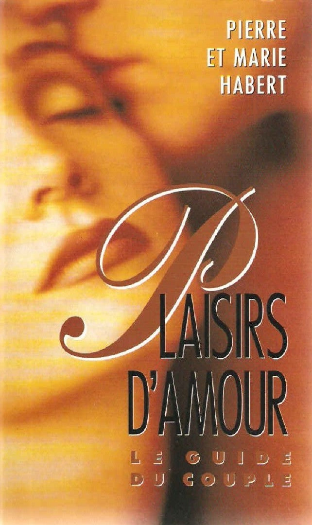 Livre Plaisirs d'amour : Le guide du couple - Pierre et Marie Habert (Livre d'occasion) - ISBN 27...
