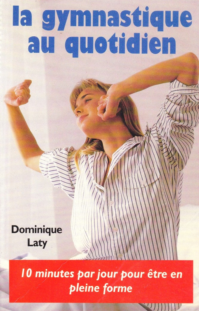 Livre La gymnastique au quotidien : 10 minutes par jour pour être en pleine forme - Dominique Lat...