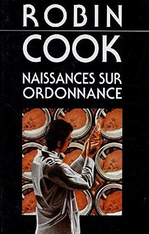 Livre Naissances sur ordonnance - Robin Cook (Livre d'occasion) - ISBN 2724273001