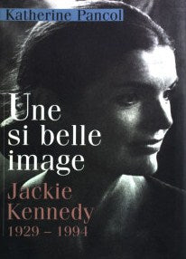 Livre Une si belle image : Jackie Kennedy (1924-1994) - Katherine Pancol (Livre d'occasion) - ISB...
