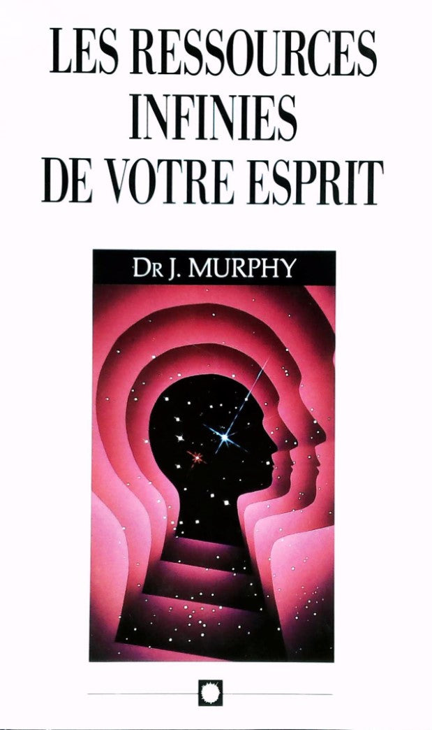 Les ressources infinies de votre esprit - Dr. J. Murphy