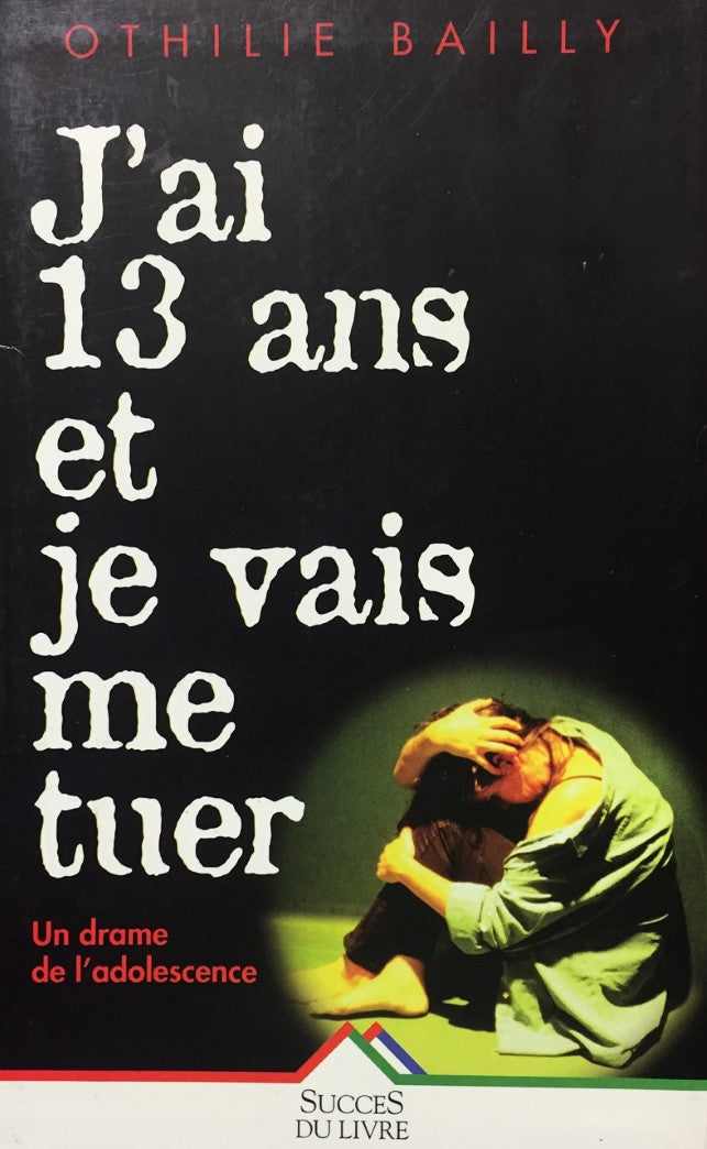Livre J'ai 13 ans et je vais me tuer : Un dram de l'adolescence - Othilie Bailly (Livre d'occasio...