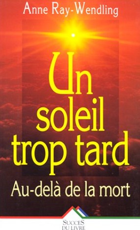 Livre Un soleil trop tard : Au délà de la mort - Anne Ray-Wendling (Livre neuf) - ISBN 2738212492