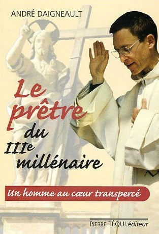 Livre Le prêtre du IIIe millénaire : un homme au coeur transpercé - André Daigneault (Livre d'occ...