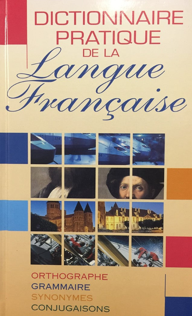 Livre Dictionnaire pratique de la langue française : orthographe, grammaire, synonymes, conjugais...