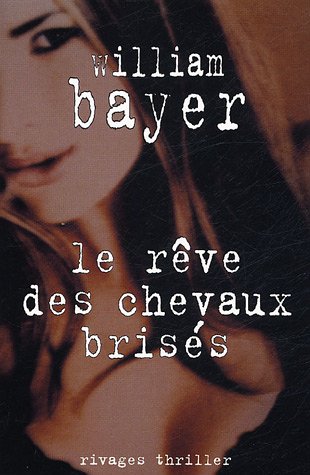 Livre Le rêve des chevaux brisés - William Bayer (Livre d'occasion) - ISBN 2743612991