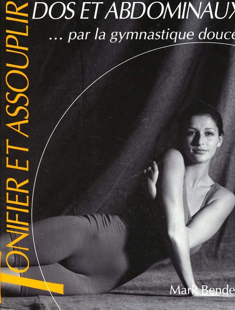 Livre Tonifier et assouplir dos et abdominaux.. par la gynmastique douce - Mark Bender (Livre d'o...
