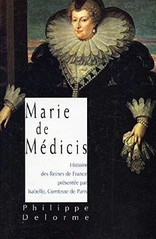 Marie de Médicis : Présenté par Isabelle, Comtesse de Paris - Philippe Delorme