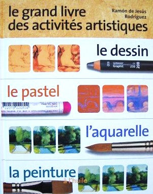 Livre Le grand livre des activités artistiques : Le dessin, le pastel, l'aquarelle, la peinture (...