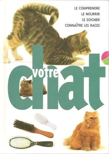 Livre Votre chat : Le comprendre, le nourrir, le soigner, connaître les races - John Bower (Livre...