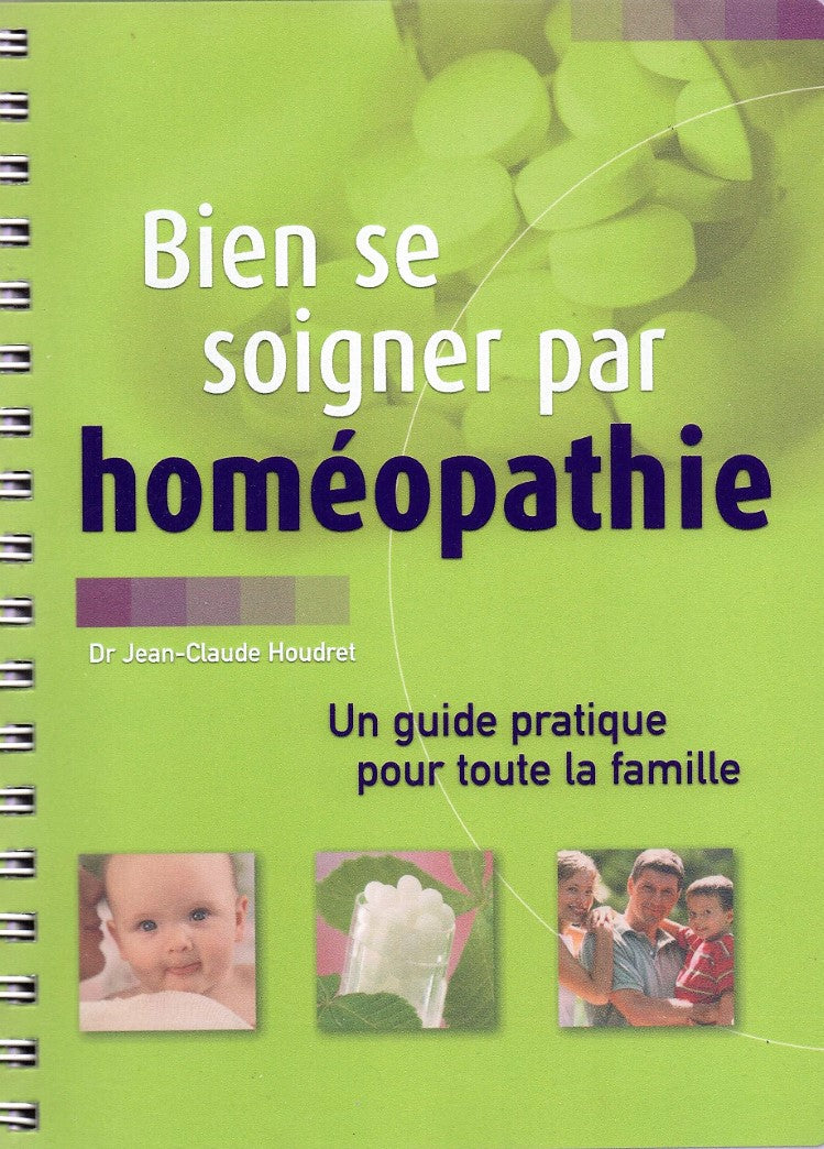 Bien se soigner par homéopathie : un guide pour toute la famille - Dr Jean-Claude Houdret