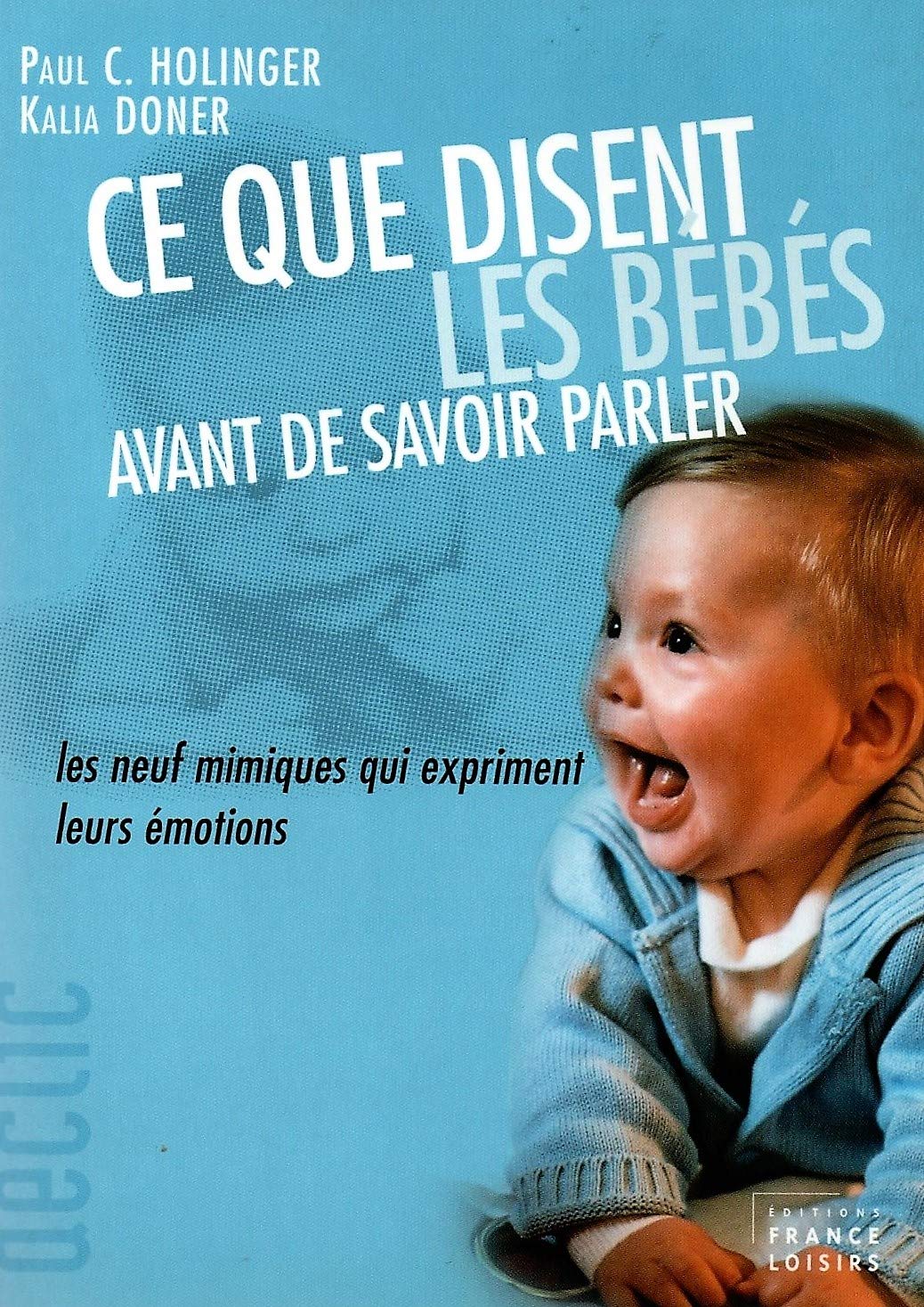Livre Ce que disent les bébés avant de savoir parler : Les neufs mimiques qui expriment leurs émo...