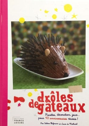 Drôles de gâteaux : Recettes, décoration, jeux pour 10 anniversaires réussis !