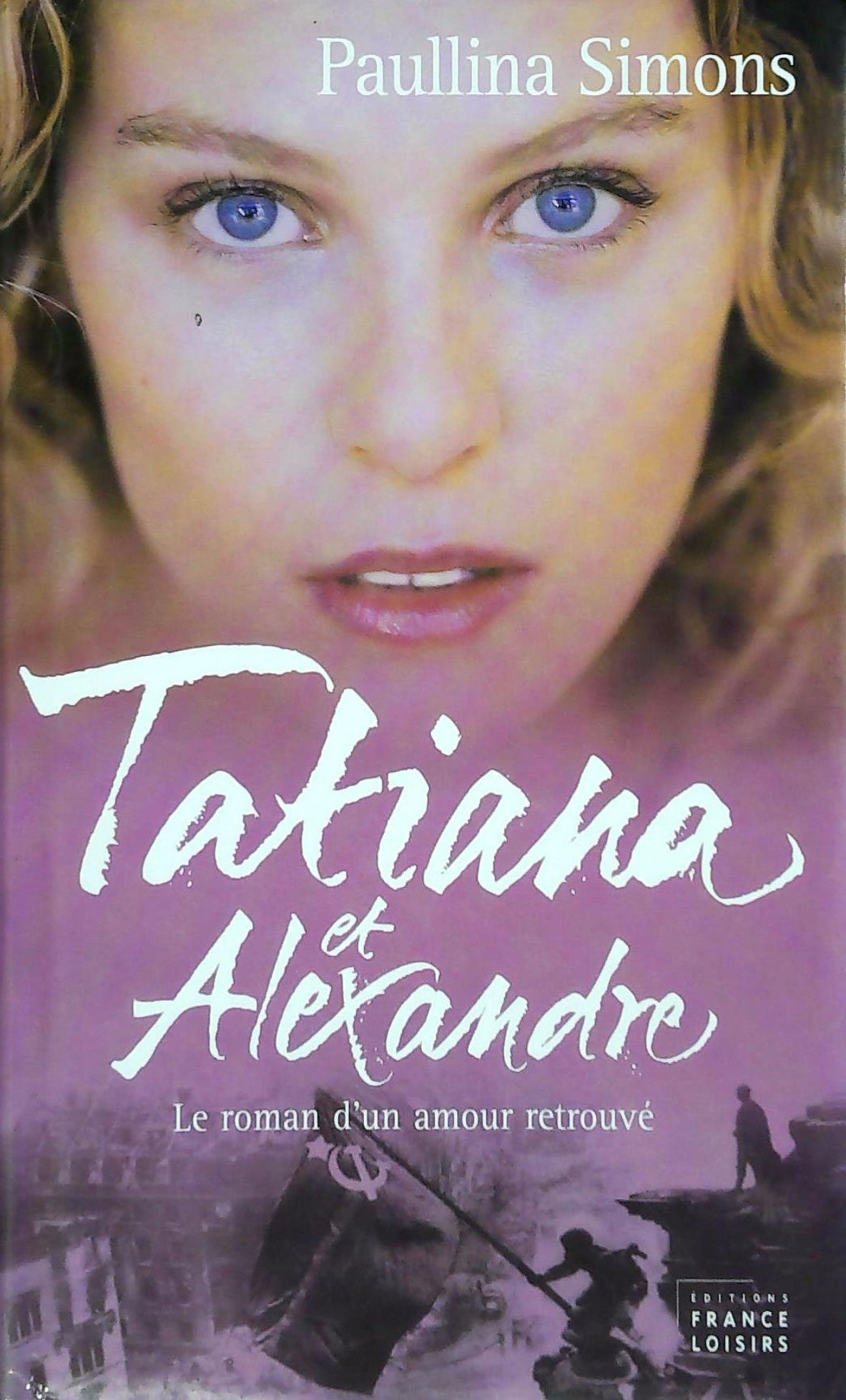 Livre Tatiana et Alexandre : Le roman d'un amour retrouvé - Paullina Simons (Livre d'occasion) - ...