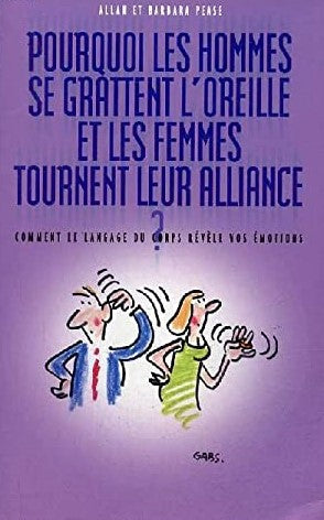 Pourquoi les hommes se grattent l'oreille et les femmes tournent leur alliance? : Comment le langage du corps révèle vos émotions - Allan Pease