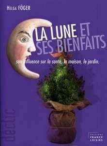 Déclic : La lune et ses bienfaits : son influence sur la santé, la maison, le jardin. - Helga Föger