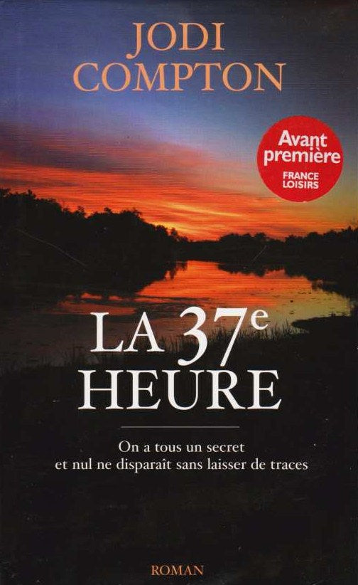 Livre La 37e heure : on a tous un secret et nul disparait sans laisser de traces - Jodi Compton (...
