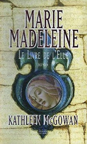 Livre Marie-Madeleine : le livre de l'élue (Kathleen McGowan) (Livre neuf) - ISBN 2744198943