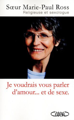 Livre Je voudrais vous parler d'amour... et de sexe - Soeur Marie-Paul Ross (Livre d'occasion) - ...