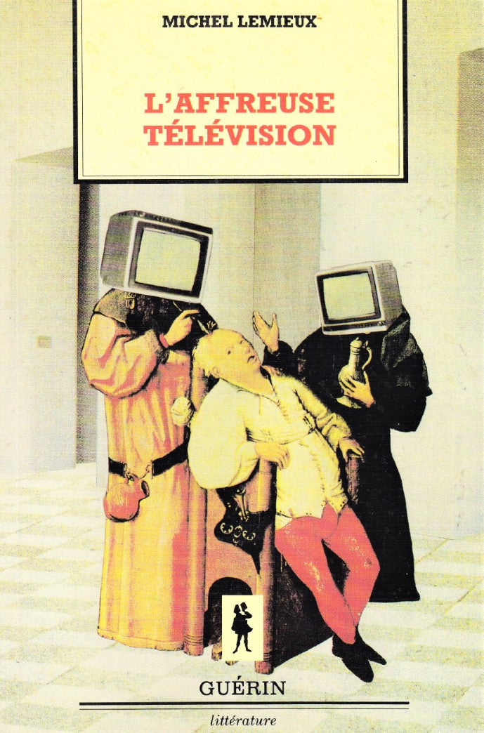 Livre L'affreuse télévision - Michel Lemieux (Livre d'occasion) - ISBN 2760124118