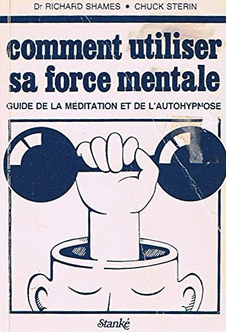 Livre Comment utiliser sa force mentale : guide de la méditation et de l'autohypnose - Dr. Richar...