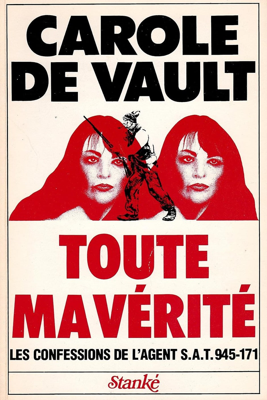 Toute ma vérité : Les confessions de l'agent S.A.T.945-171 - Carole De Vault