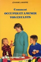 Livre Comment occuper et amuser vos enfants - Johanne Lamarre (Livre d'occasion) - ISBN 2760403378