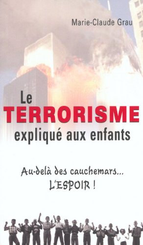 Livre Le terrorisme expliqué aux enfants : au-délà des cauchemars... l'espoir! - Marie-Claude Gra...