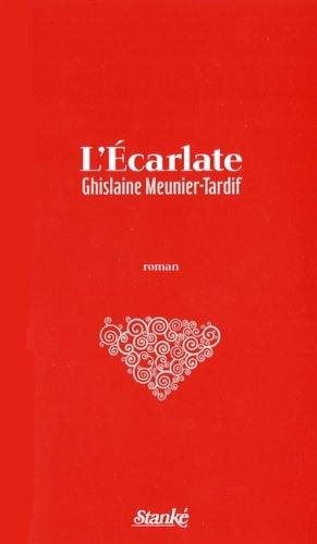 Livre L'Écarlate - Ghislaine Meunier-Tardif (Livre neuf) - ISBN 2760410692