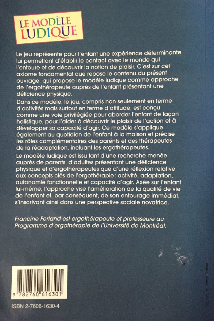 Livre Le modèle ludique : le jeu, l'enfant avec déficience physique et l'ergothérapie - Francine ...