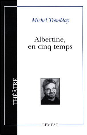 Albertine en cinq temps - Michel Tremblay