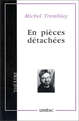 En pièces détachées - Michel Tremblay